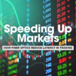 Key Ways Fiber Optic Solutions Are Reducing Latency in Financial and Trading Markets