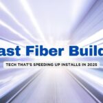 Key Innovations Making Fiber Builds Faster in 2025