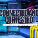 7 Reasons Fiber Isn’t Just Fast, It’s Political