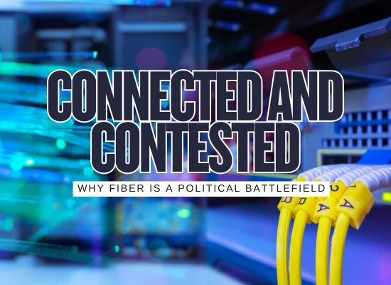 7 Reasons Fiber Isn’t Just Fast, It’s Political