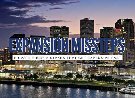 10 Private Fiber Expansion Mistakes That Cost More Than Companies Expect